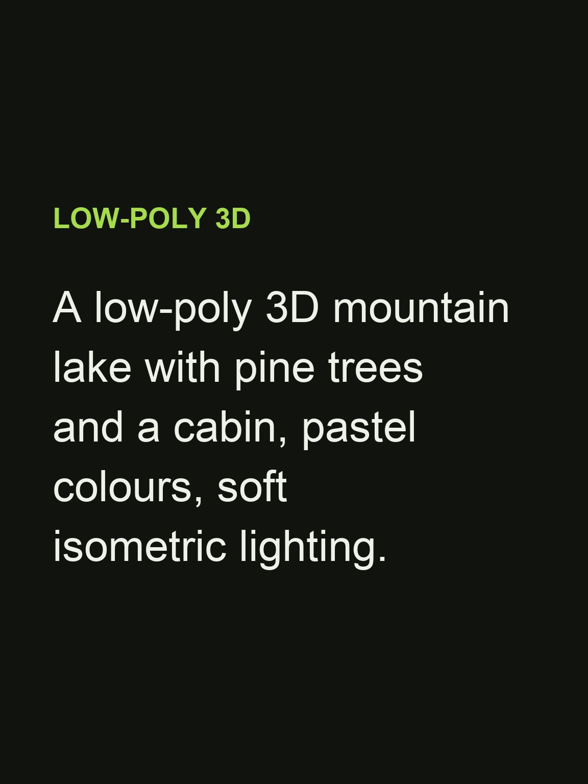 AI art: a low-poly 3d mountain lake with pine trees and a cabin — prompt